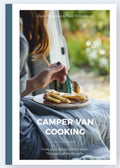 Camper Van Cooking - From Quick Fixes to Family Feasts, 70 Recipes, All on the Move