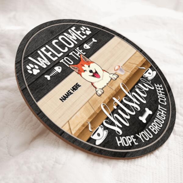 Pawzity Welcome To The Shit Show Hope You Brought Coffee Funny Signs, Gifts For Dog Lovers, Personalized Home Signs , Dog Mom Gifts