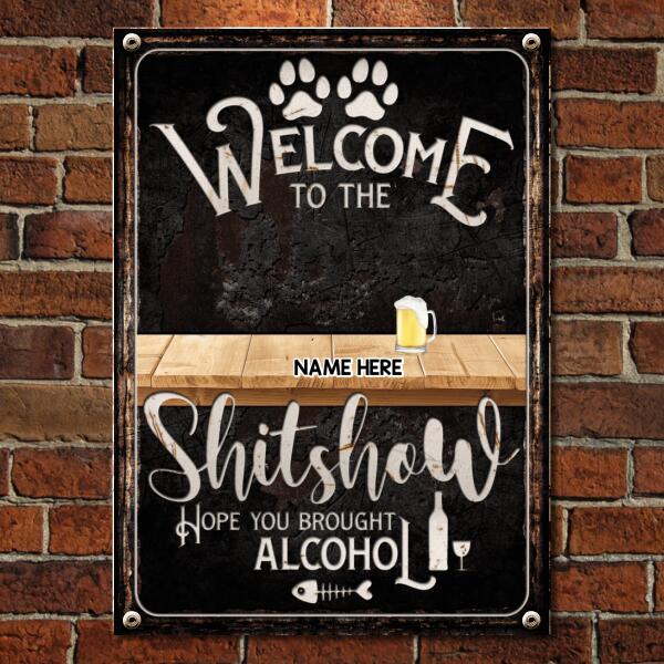 Pawzity Welcome To The Shitshow Metal Yard Sign, Gifts For Pet Lovers, Hope You Brought Alcohol Black Vintage Signs
