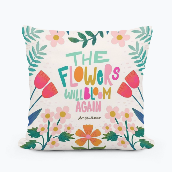 The Flowers Will Bloom Again Pillow