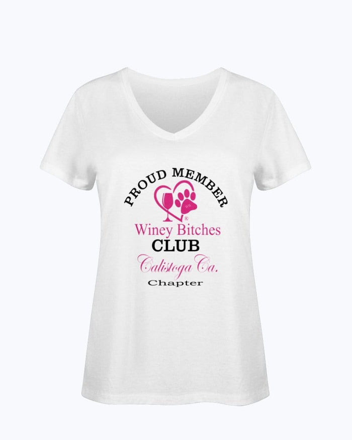 Shirts White / S Winey Bitches Club- Proud Member- Calistoga Ca Chapter - Ladies HD V Neck T WineyBitchesCo