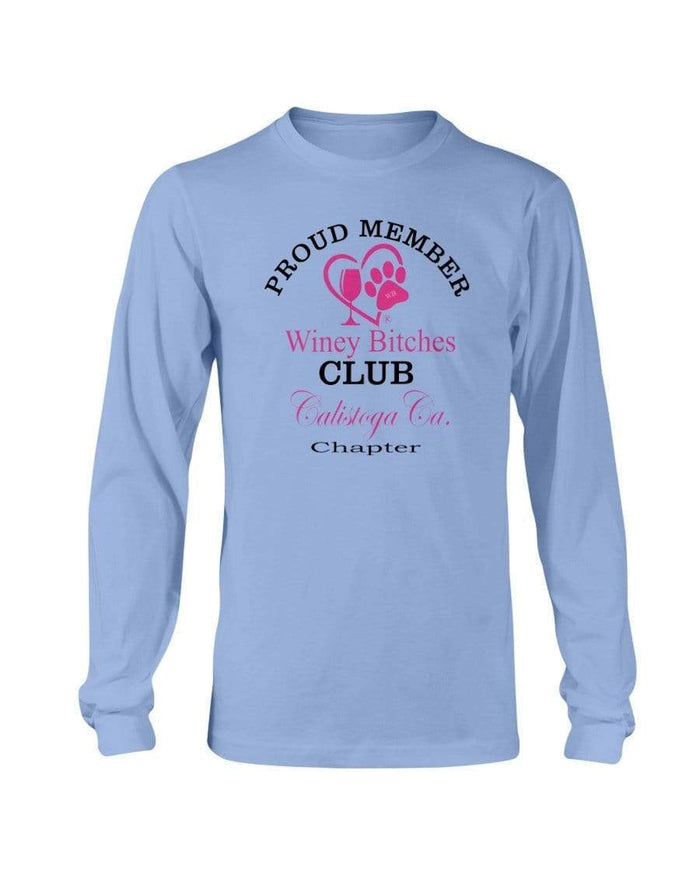 Shirts Carolina Blue / S Winey Bitches Club- Proud Member- Calistoga Ca Chapter - Long Sleeve T-Shirt WineyBitchesCo