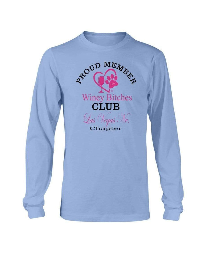 Shirts Carolina Blue / S Winey Bitches Club- Proud Member-Las Vegas Nv Chapter - Long Sleeve T-Shirt WineyBitchesCo