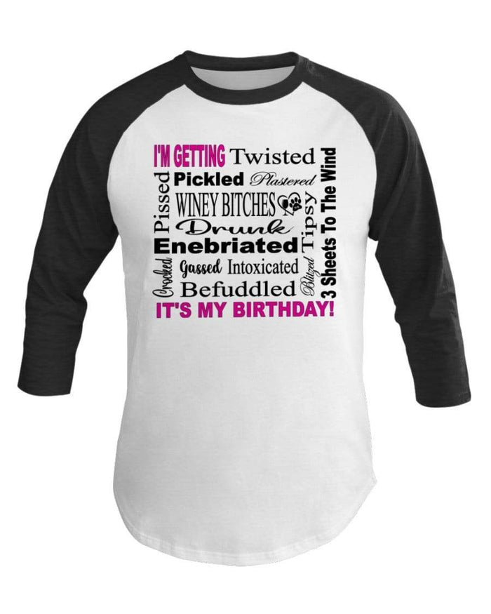 Shirts White/Hth Black / XS Winey Bitches Co "I'm Getting Drunk-It's My Birthday"-Pink-Blk Letters 3/4 Sleeve Raglan Shirt WineyBitchesCo
