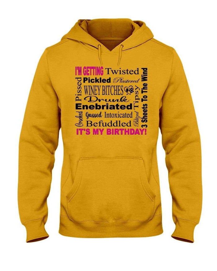 Sweatshirts Gold / S Winey Bitches Co "I'm Getting Drunk-It's My Birthday"-Pink-Blk Letters 50/50 Hoodie WineyBitchesCo