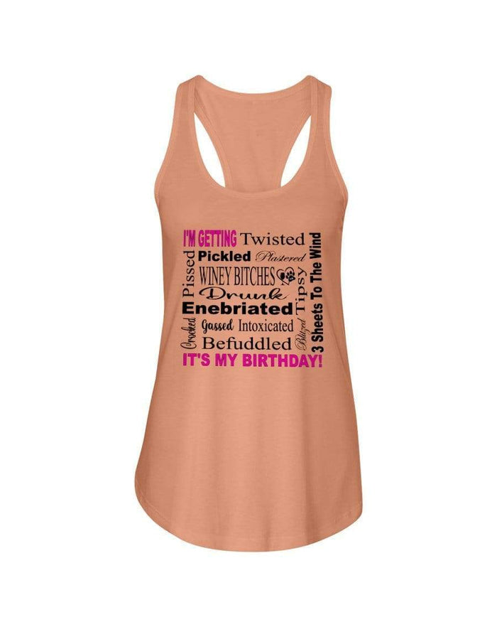 Shirts Light Orange / XS Winey Bitches Co "I'm Getting Drunk-It's My Birthday"-Pink-Blk Letters Ladies Racerback Tank WineyBitchesCo