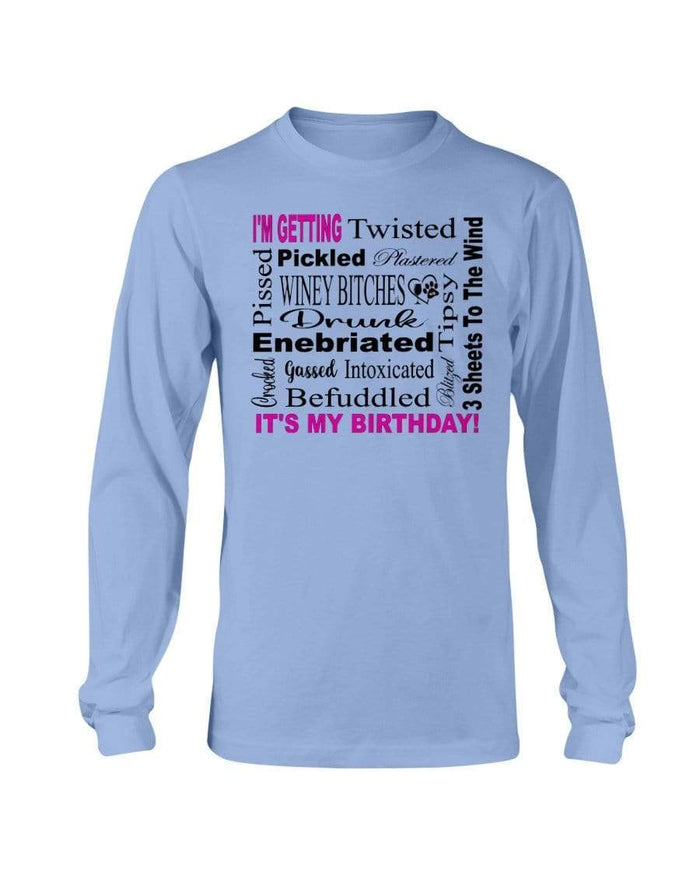 Shirts Carolina Blue / S Winey Bitches Co "I'm Getting Drunk-It's My Birthday"-Pink-Blk Letters Long Sleeve T-Shirt WineyBitchesCo