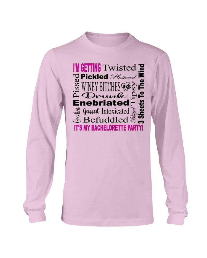 Shirts Light Pink / S Winey Bitches Co "I'm Getting...It's My Bachlorette Party" Long Sleeve T-Shirt WineyBitchesCo
