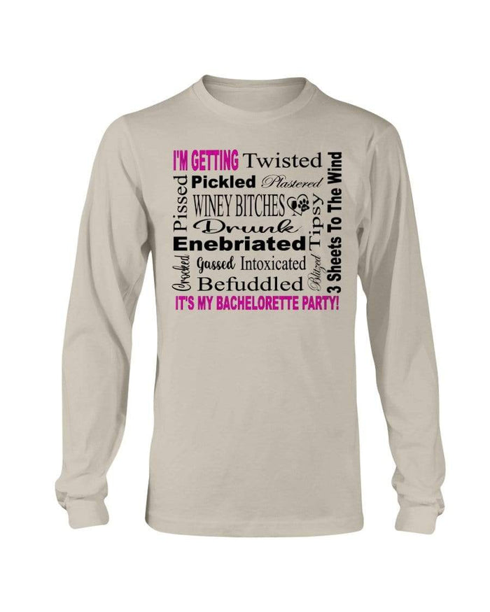 Shirts Sand / S Winey Bitches Co "I'm Getting...It's My Bachlorette Party" Long Sleeve T-Shirt WineyBitchesCo