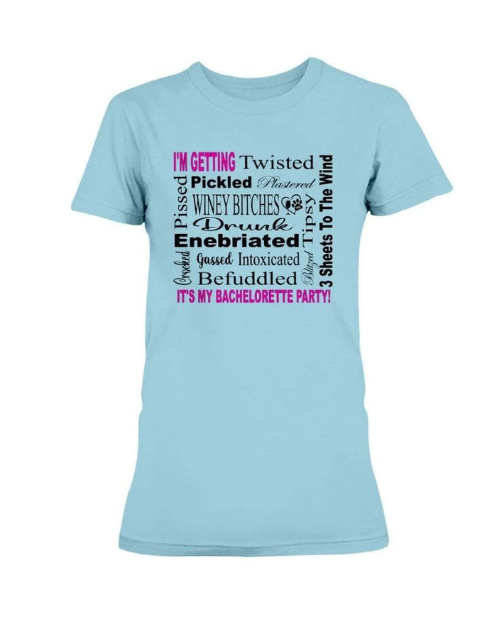 Shirts Sky / XS Winey Bitches Co "I'm Getting...It's My Bachlorette Party" Ultra Ladies T-Shirt WineyBitchesCo