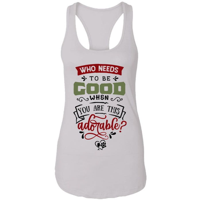 T-Shirts White / X-Small WineyBitches.Co "Who Needs To Be Good When You Are This Adorable" Ladies Ideal Racerback Tank WineyBitchesCo